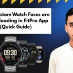Why Custom Watch Faces are Not Uploading in FitPro App (Quick Guide)