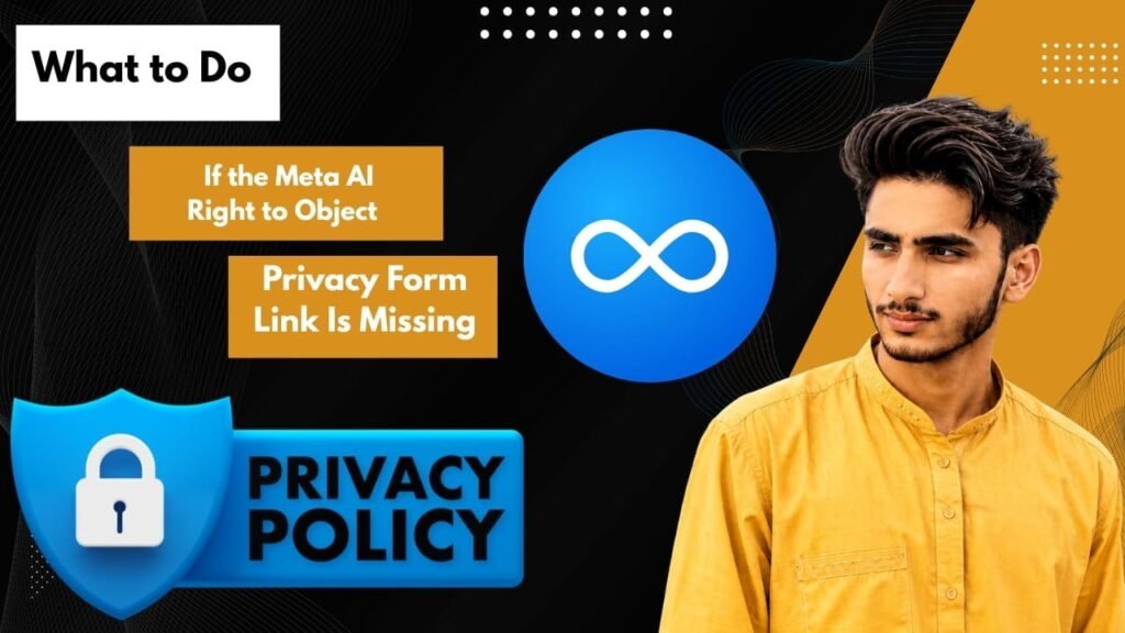What to Do If the Meta AI Right to Object Privacy Form Link Is Missing