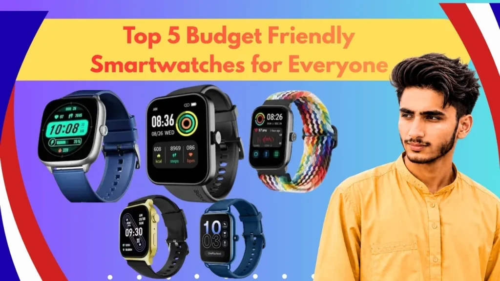 Top 5 Budget Friendly Smartwatches for Everyone