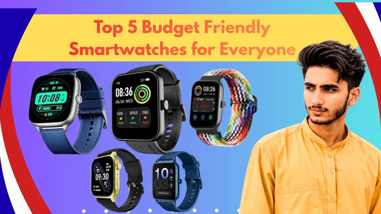 Top 5 Budget Friendly Smartwatches for Everyone