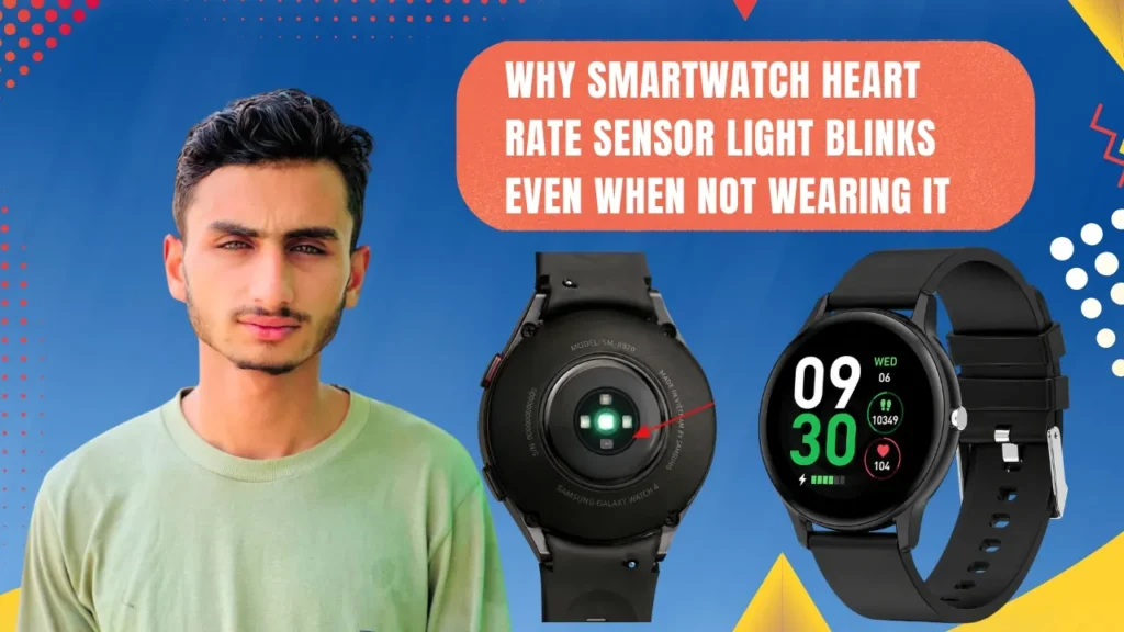 Why Smartwatch Heart Rate Sensor Light Blinks Even When Not Wearing It