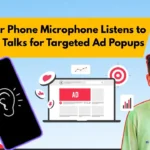 Why Your Phone Microphone Listens to Real Life Talks for Targeted Ad Popups